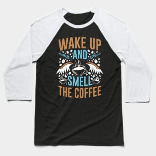 Funny Cup of Coffee Tee Coffee lover must have, Wake up! Baseball T-Shirt